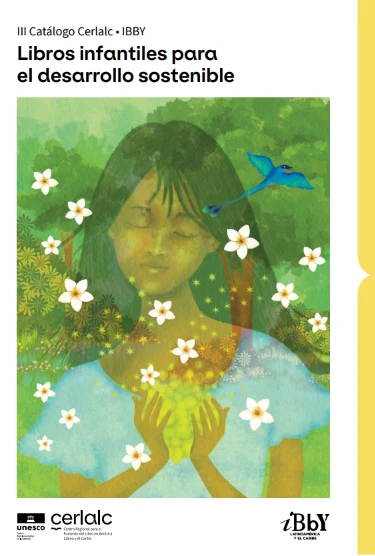 Portada del III Catálogo Cerlalc-IBBY, Libros infantiles para el desarrollo sostenible: una niña entre hojas y flores blancas con un colibrí